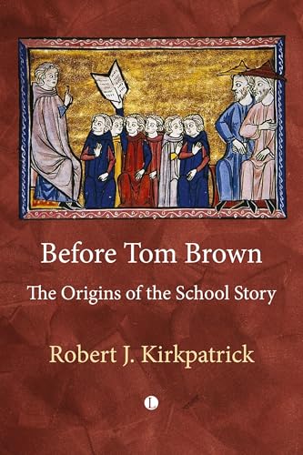 Before Tom Brown : The Origins of the School Story