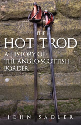The Hot Trod : A History of the Anglo-Scottish Border