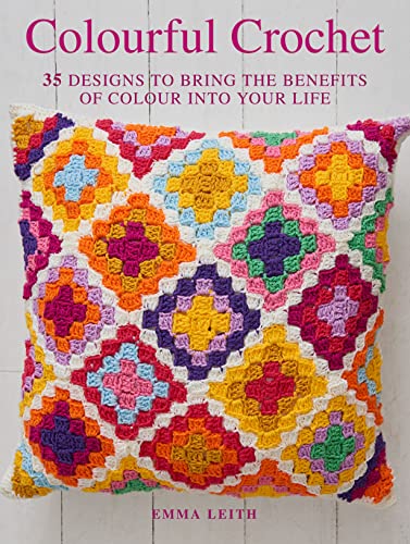 Colourful Crochet: 35 designs to bring the benefits of colour into your life