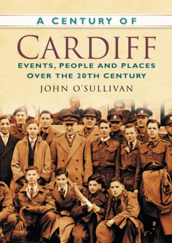 A Century of Cardiff : Events, People and Places Over the 20th Century
