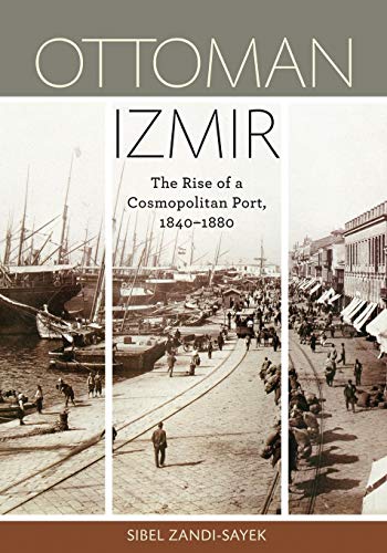 Ottoman Izmir: The Rise of a Cosmopolitan Port