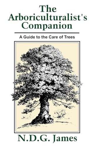 The Arboriculturalists Companion: A Guide to the Care of Trees