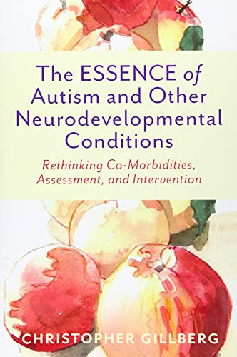 The ESSENCE of Autism and Other Neurodevelopmental Conditions: Rethinking Co-Morbidities, Assessment, and Intervention