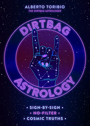 Dirtbag Astrology : Sign-by-Sign No-Filter Cosmic Truths