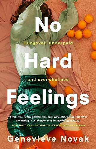 No Hard Feelings : TikTok's new favourite book - the witty and vulnerable debut novel from the author of CRUSHING, for readers of Dolly Alderton, Coco Mellors and Curtis Sittenfeld