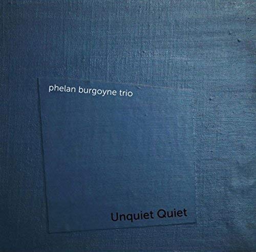 Phelan Burgoyne Trio - Unquiet Quiet [CD]