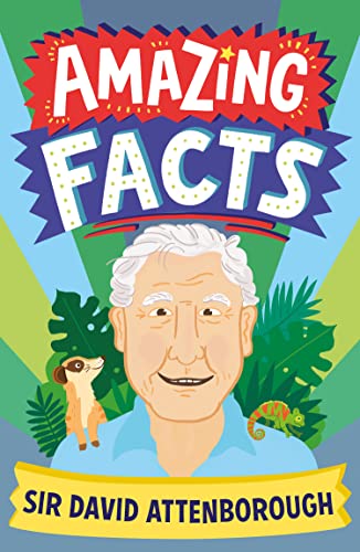 Amazing Facts Sir David Attenborough: A fun illustrated children’s book packed with trivia and stories about Britain’s favourite National Treasure (Amazing Facts Every Kid Needs to Know)