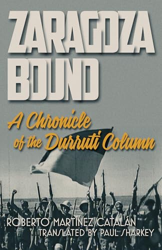 Zaragoza Bound : A Chronicle of the Durruti Column