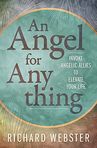 Angel for Anything, An : Invoke Angelic Allies to Elevate Your Life