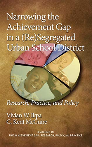 Narrowing the Achievement Gap in a (Re) Segregated Urban School District : Research, Policy and Practice