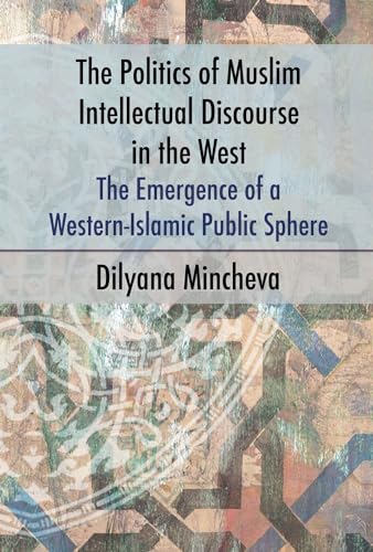The Politics of Muslim Intellectual Discourse in the West : The Emergence of a Western-Islamic Public Sphere