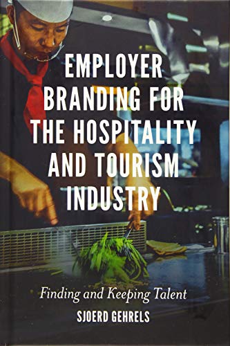 Employer Branding for the Hospitality and Tourism Industry: Finding and Keeping Talent