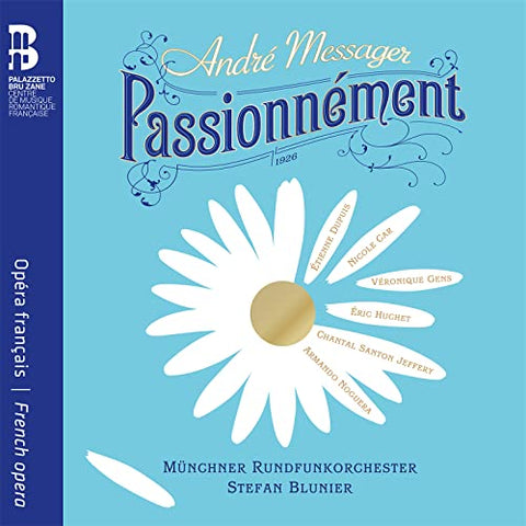 Veronique Gens; Etienne Dupuis; Nicole Car; Eric Huchet; Chantal Santon Jeffery; Armando Noguera; Munchner Rundfunkorchester; Stefan Blunier - Andre Messager: Passionnement [CD]