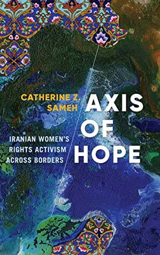 Axis of Hope: Iranian Womens Rights Activism across Borders