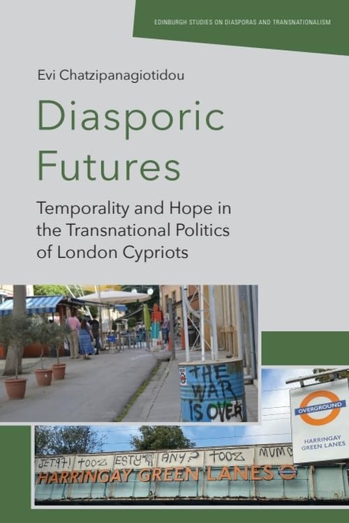 Diasporic Futures : Temporality and Hope in the Transnational Politics of London Cypriots