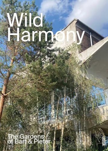 Wild Harmony : Urban Gardens by Bart & Pieter
