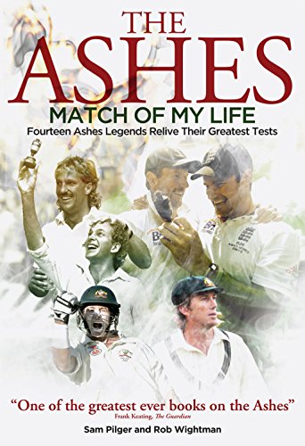 Ashes Match of My Life : Fourteen Ashes Stars Relive Their Greatest Games