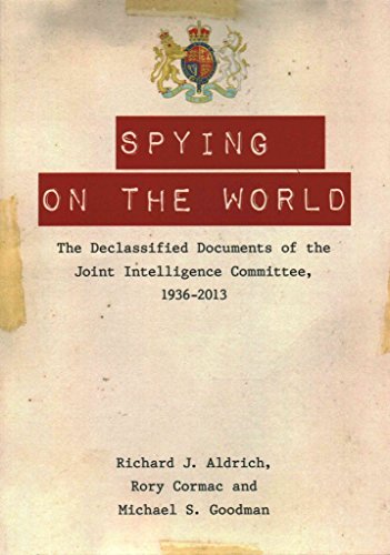 Spying on the World : The Declassified Documents of the Joint Intelligence Committee, 1936-2013