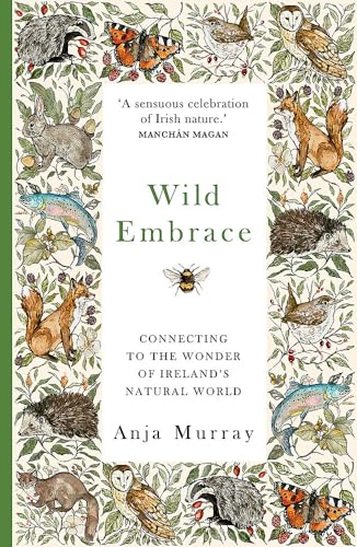 Wild Embrace : Connecting to the Wonder of Ireland's Natural World