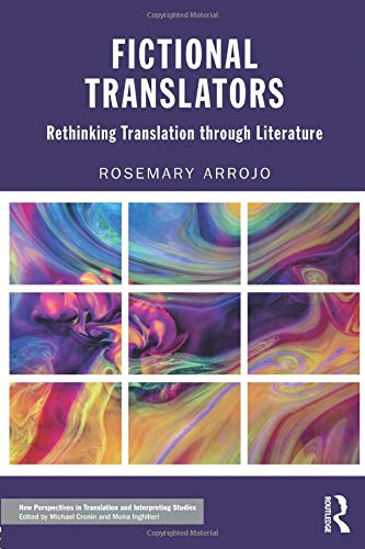 Fictional Translators: Rethinking Translation through Literature (New Perspectives in Translation and Interpreting Studies)