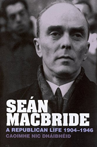 Sean MacBride : A Republican Life, 1904-1946