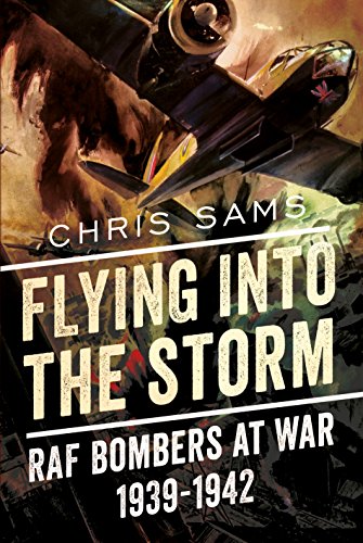 Flying into the Storm : RAF Bombers at War 1939-1942
