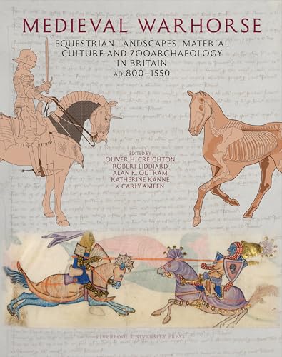 Medieval Warhorse : Equestrian Landscapes, Material Culture and Zooarchaeology in Britain, AD 800–1550