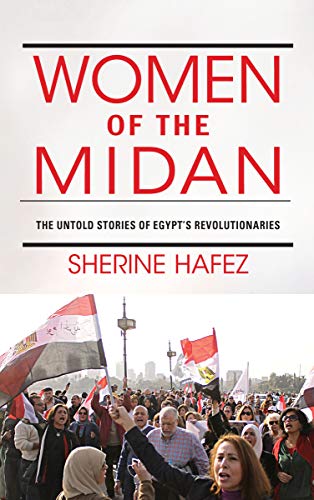 Women of the Midan: The Untold Stories of Egypts Revolutionaries