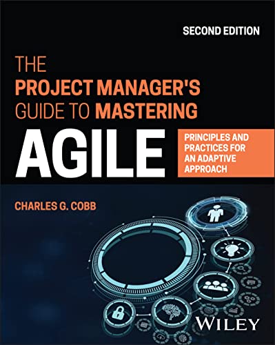 The Project Managers Guide to Mastering Agile: Pr inciples and Practices for an Adaptive Approach