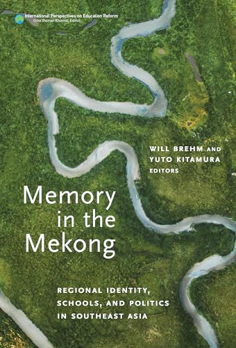 Memory in the Mekong : Regional Identity, Schools, and Politics in Southeast Asia