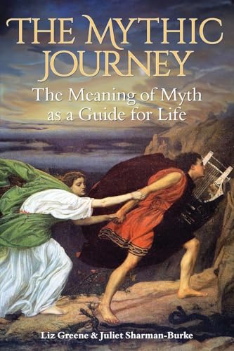 The Mythic Journey : The Meaning of Myth as a Guide for Life