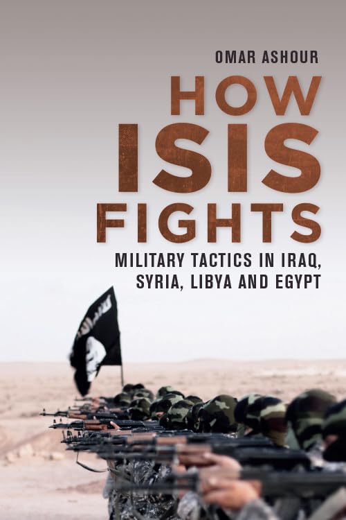 How Isis Fights : Military Tactics in Iraq, Syria, Libya and Egypt