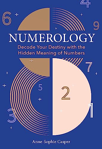 Numerology : A Guide to Decoding Your Destiny with the Hidden Meaning of Numbers