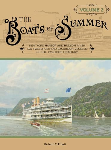 The Boats of Summer, Volume 2 : New York Harbor and Hudson River Day Passenger and Excursion Vessels of the Twentieth Century