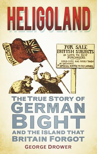 Heligoland : The True Story of German Bight and the Island that Britain Forgot