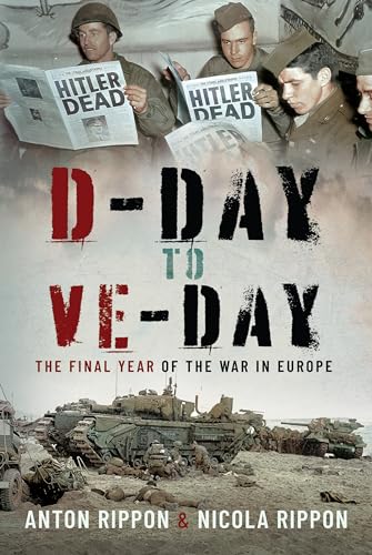 D-Day to VE Day : The Final Year of the War in Europe