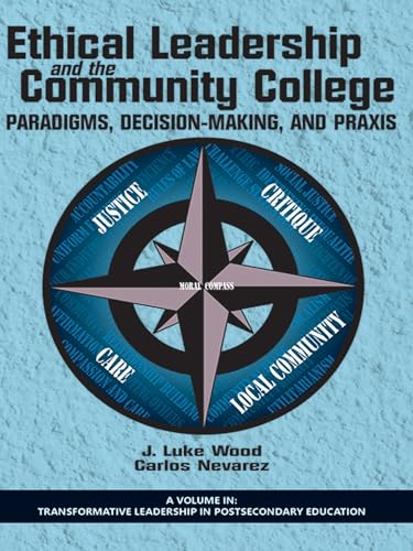 Ethical Leadership and the Community College : Paradigms, Decision-Making, and Praxis