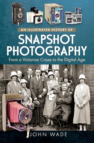 An Illustrated History of Snapshot Photography : From a Victorian Craze to the Digital Age