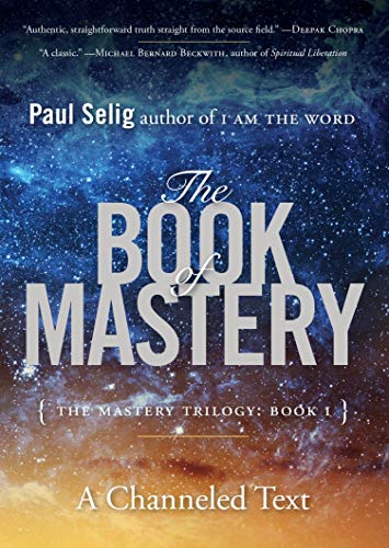 The Book of Mastery: The Mastery Trilogy: Book I: The Master Trilogy: Book I (Paul Selig)