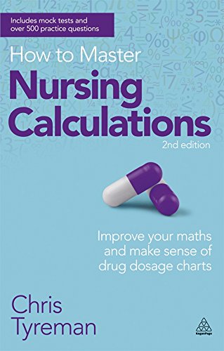 How to Master Nursing Calculations: Improve Your Maths and Make Sense of Drug Dosage Charts (Testing Series)