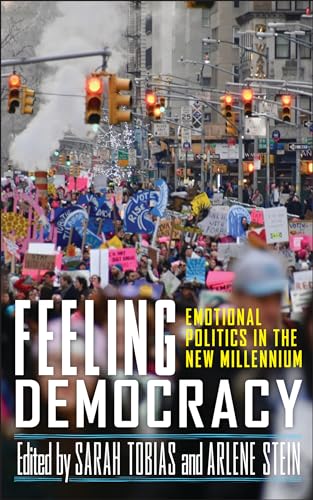 Feeling Democracy : Emotional Politics in the New Millennium