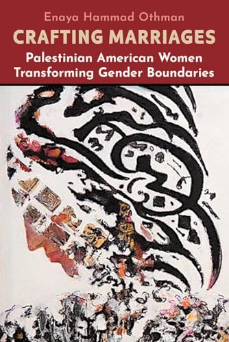Crafting Marriages : Palestinian American Women Transforming Gender Boundaries