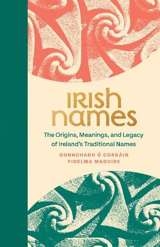 Irish Names : The Origins, Meanings, and Legacy of Ireland’s Traditional Names