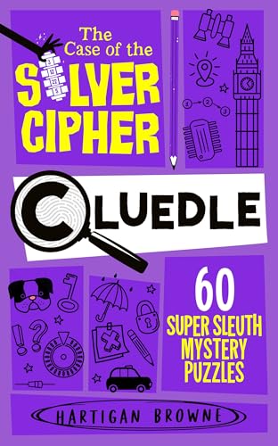 Cluedle - The Case of the Silver Cipher : 60 Super Sleuth Mystery Puzzles