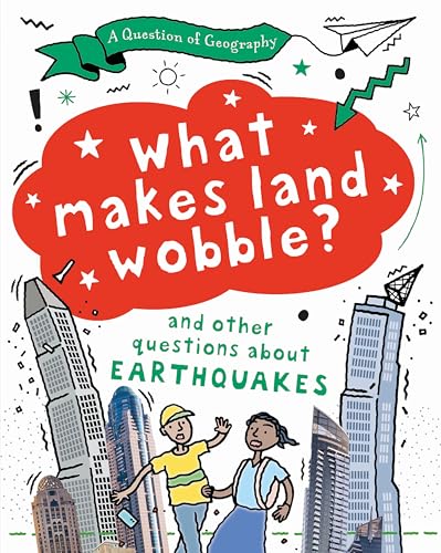 A Question of Geography: What Makes Land Wobble? : and other questions about earthquakes