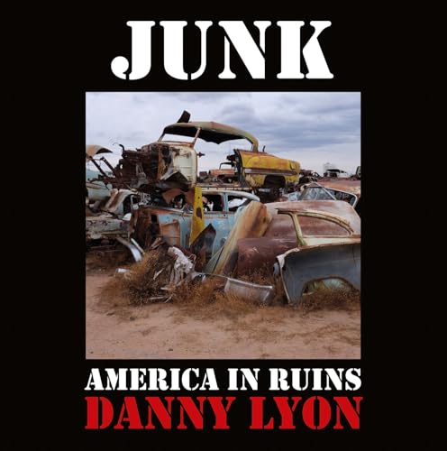 Danny Lyon: Junk : American in Ruins