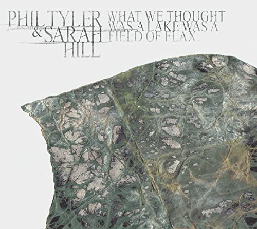 Phil Tyler & Sarah Hill - What We Thought Was A Lake Was A Field Of Flax [CD]
