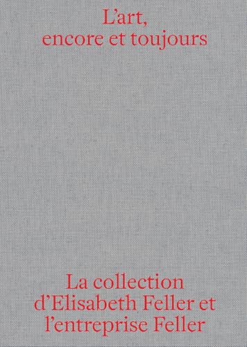 L'art, encore et toujours : La collection d'Elisabeth Feller et l'entreprise la Feller SA