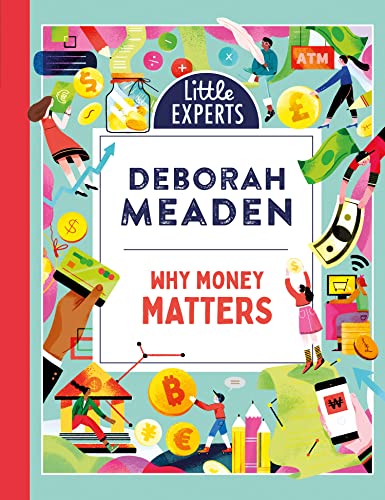 Why Money Matters: An unmissable, new, illustrated non-fiction book about money for 6-9 year olds for 2023: Book 1 (Little Experts)