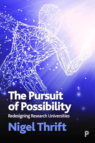 The Pursuit of Possibility : Redesigning Research Universities